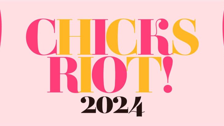 CHICKS RIOT!｜前売り券予約をスタート！